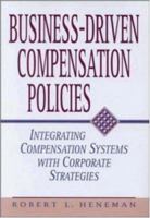 Business-Driven Compensation Policies: Integrating Compensation Systems with Corporate Strategies 081440541X Book Cover