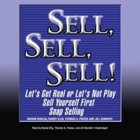 Sell, Sell, Sell!: Let's Get Real or Let's Not Play; Sell Yourself First; Snap Selling 1469066092 Book Cover