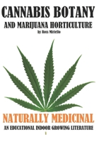 Cannabis Botany and Marijuana Horticulture: Naturally Medicinal an Educational Indoor Growing Literature 1533520186 Book Cover