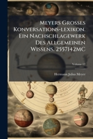 Meyers Grosses Konversations-lexikon. Ein Nachschlagewerk Des Allgemeinen Wissens. 2557142MC 1025202538 Book Cover