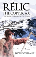 Rélic The Copper Ax: The Tragic Story of Otzi the Iceman 1649086776 Book Cover