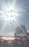 My Questions To An Angel: Regarding Creation 1679128515 Book Cover