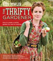 The Thrifty Gardener: How to Create a Stylish Garden for Next to Nothing 1856267776 Book Cover