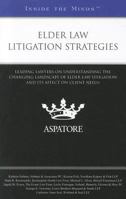 Elder Law Litigation Strategies: Leading Lawyers on Understanding the Changing Landscape of Elder Law Litigation and Its Affect on Client Needs 031428205X Book Cover