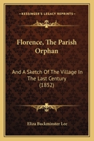 Florence, the Parish Orphan: And a Sketch of the Village in the Last Century 1164648276 Book Cover