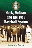 Mack, McGraw And The 1913 Baseball Season 0786436751 Book Cover