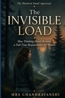 The Invisible Load: How Thinking Ahead Becomes a Full-Time Responsibility for Women (The Hundred Small Approvals) B0HC6FSD2M Book Cover