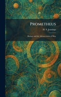 Prometheus: Biology and the Advancement of Man 1025926684 Book Cover