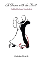 A Dance with the Devil: Until God Cut In and Took the Lead B0FC7GGQNN Book Cover