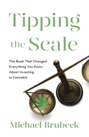 Tipping the Scale: The Book That Changed Everything You Know About Investing in Cannabis 1798028115 Book Cover