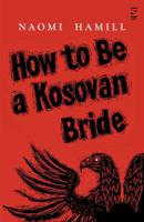 How To Be a Kosovan Bride 1784630950 Book Cover