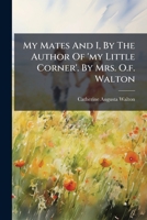 My Mates and I, by the Author of 'my Little Corner' 1271806118 Book Cover