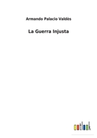 La Guerra Injusta 3752498242 Book Cover