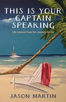 This is Your Captain Speaking: Life Lessons from the Journey So Far 1954801009 Book Cover
