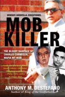 Mob Killer: The Bloody Rampage of Charles Carneglia, Mafia Hit Man 0786024151 Book Cover