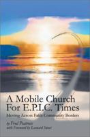 A Mobile Church for E.P.I.C. Times: Moving Across Faith Community Borders 0595267157 Book Cover