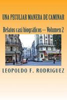 Una Peculiar Manera de Caminar: Relatos Casi Biograficos, Volumen 2 1533391505 Book Cover