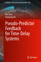 Pseudo-Predictor Feedback for Time-Delay Systems (Intelligent Control and Learning Systems, 999) 9819246253 Book Cover