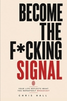 BECOME THE SIGNAL: Your Life Reflects What You Repeatedly Broadcast B0H5TQMGXM Book Cover