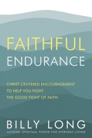 Faithful Endurance: Christ-Centered Encouragement to Help You Fight the Good Fight of Faith 1962802051 Book Cover