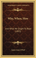 Why, When, How: And What We Ought To Read 1120956773 Book Cover