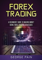 Forex Trading: A Beginners' Guide to making money using Forex Trading Strategies 1922300683 Book Cover
