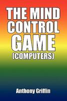 The Mind Control Game (Computers) 1441518770 Book Cover