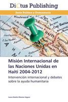 Mision Internacional de Las Naciones Unidas En Haiti 2004-2012 3847385410 Book Cover