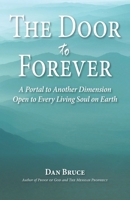 The Door to Forever: A Portal to Another Dimension Open to Every Living Soul on Earth B0CTKNG4RS Book Cover