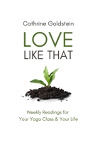 Love Like That: Weekly Readings for Your Yoga Class & Your Life B0CD13QKGL Book Cover