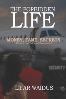 The Forbidden Life: Money, Fame, Secrets What the Price of Freedom? B08JLHQNQP Book Cover