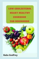 Low cholesterol and heart healthy cookbook for beginners B0CRVJKTS1 Book Cover