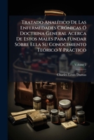 Tratado Anal�tico De Las Enfermedades Cr�nicas � Doctrina General Acerca De Estos Males Para Fundar Sobre Ella Su Conocimiento Te�rico Y Pr�ctico, Volume 2... 1179233956 Book Cover