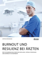 Burnout und Resilienz bei Ärzten. Der Zusammenhang zwischen Resilienz, Coping-Strategien und Burnout im Arztberuf (German Edition) 3964871826 Book Cover