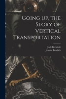 Going up, the Story of Vertical Transportation 1014516935 Book Cover