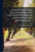 Beschryving Van Vruchtboomen En Vruchten Die Men In Hoven Plant En Onderhoudt... (Dutch Edition) B0FK27S4RX Book Cover