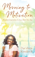 Morning to Motivation: Practical Inspiration to Jump Start Your Day 1977241182 Book Cover