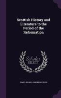 Scottish History and Literature to the Period of the Reformation 1022662902 Book Cover