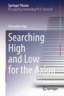 Searching High and Low for the Axion (Springer Theses) 3032022754 Book Cover