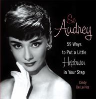 So Audrey: 59 Ways to Put a Little Hepburn in Your Step 0762440589 Book Cover