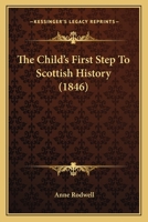 The Child's First Step To Scottish History 1167007239 Book Cover