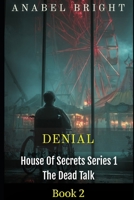 Denial: "‘Better To Pretend Than To Admit The Truth" (House Of Secrets Series 1- The Dead Talk) B0GG6R8VFV Book Cover