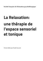 La Relaxation: Une Thérapie de l'Espace Sensoriel Et Tonique (French Edition) 2322093157 Book Cover