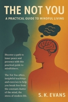 THE NOT YOU - A PRACTICAL GUIDE TO MINDFUL LIVING B0FSQ9JLCQ Book Cover