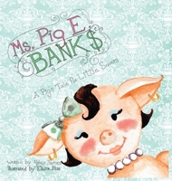 Ms. Pig E. Banks: A Pig's Tale for Little Savers 0991238729 Book Cover