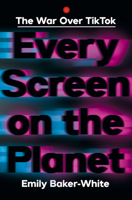 Every Screen on the Planet: The War Over Tiktok 1324086661 Book Cover