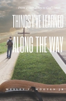 Things I Learned Along the Way: From a Carnal Boy to God's Man B09GZSQYGJ Book Cover