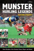 Munster Hurling Legends: Seven Decades of the Greatest Teams, Players and Games 0862787734 Book Cover