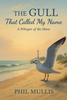 The Gull That Called My Name: A Whisper of the Shore B0G3KZ76XW Book Cover