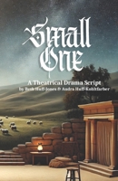 The Small One: A "Mostly" Biblical Theatrical Drama B0DWFPFSPQ Book Cover
